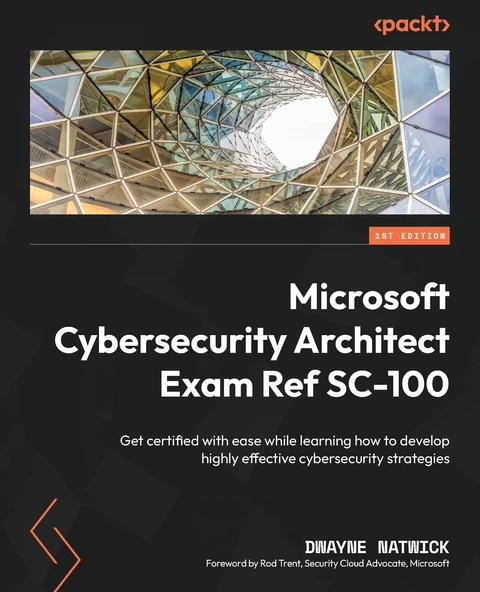 Microsoft Cybersecurity Architect Exam Ref SC-100: Get certified with ease while learning how to develop highly effective cybersecurity strategies Dwayne Natwick ürün görseli 1