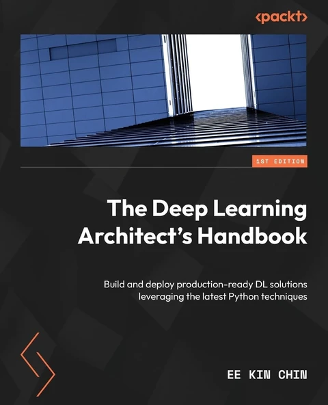The Deep Learning Architect's Handbook: Build and deploy production-ready DL solutions leveraging the latest Python techniques Ee Kin Chin ürün görseli 1