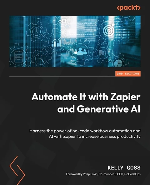 Automate It with Zapier and Generative AI: Harness the power of no-code workflow automation and AI with Zapier to increase business productivity 2nd edition Kelly Goss ürün görseli 1