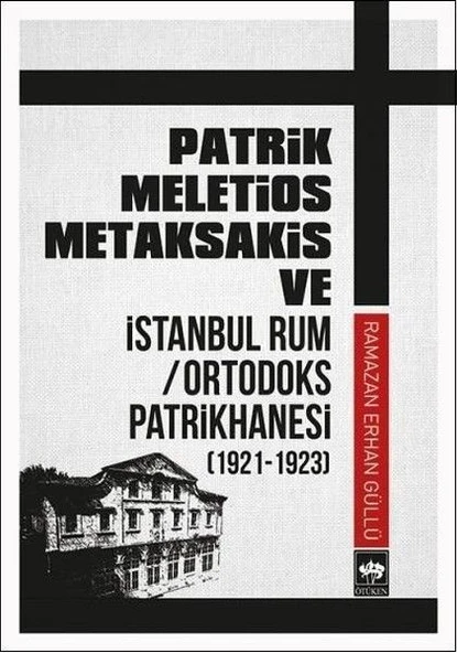 Patrik Meletios Metaksakis ve İstanbul Rum/Ortadoks Patrikhanesi (1921-1923) ürün görseli 1
