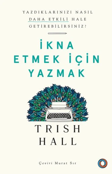 İkna Etmek İçin Yazmak - Yazdıklarınızı Nasıl Daha Etkili Hale Getirebilirsiniz? ürün görseli 1