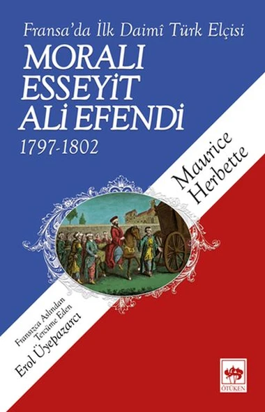 Moralı Esseyit Ali Efendi (1797-1802) - Fransa’da İlk Daimi Türk Elçisi ürün görseli 1