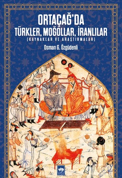 Ortaçağ’da Türkler, Moğollar, İranlılar - Kaynaklar ve Araştırmalar ürün görseli 1