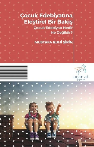 Çocuk Edebiyatına Eleştirel Bir Bakış - Çocuk Edebiyatı Nedir? Ne Değildir? ürün görseli 1
