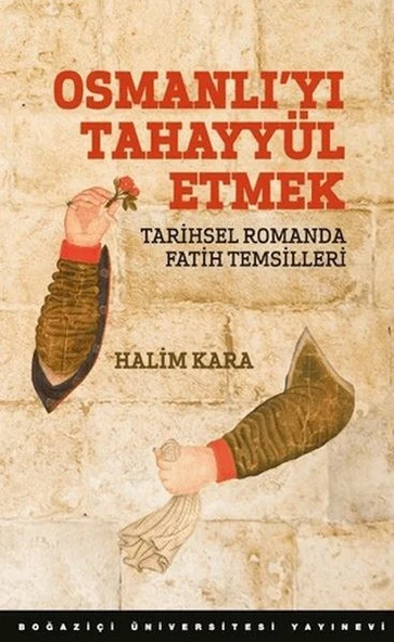 Osmanlı’Yı Tahayyül Etmek Tarihsel Romanda Fatih Temsilleri ürün görseli 1