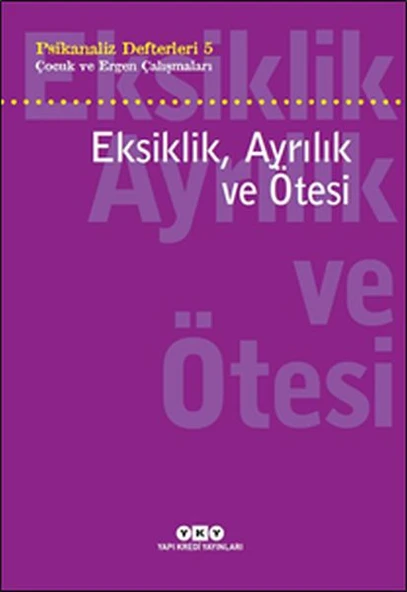 Psikanaliz Defterleri 5 - Çocuk ve Ergen Çalışmaları Eksiklik, Ayrılık ve Ötesi ürün görseli 1