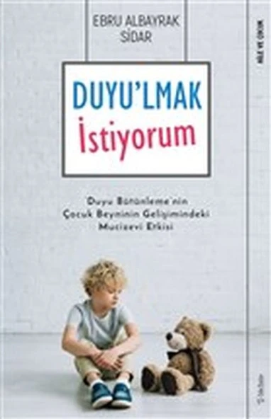 Duyu'lmak İstiyorum - Duyu Bütünleme'nin Çocuk Beyninin Gelişimindeki Mucizevi Etkisi ürün görseli 1
