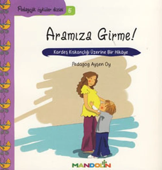 Pedagojik Öyküler 5 - Annem ve Babamla Aramıza Girme! ürün görseli 1