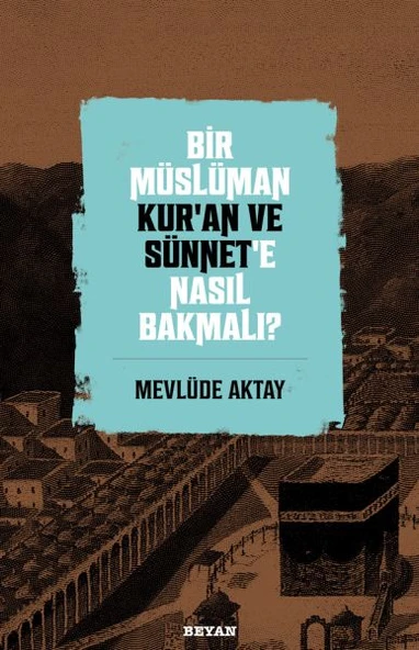 Bir Müslüman Kur’an ve Sünnet’e Nasıl Bakmalı? ürün görseli 1