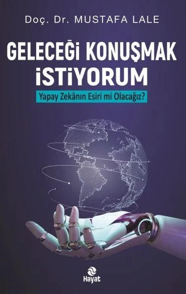 Geleceği Konuşmak İstiyorum Yapay Zekanın Esiri mi Olacağız? ürün görseli 1