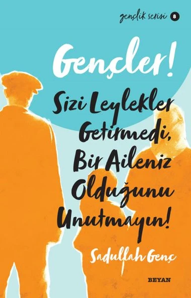 Gençler, Sizi Leylekler Getirmedi, Bir Aileniz Olduğunu Unutmayın! - Gençlik Serisi 8 ürün görseli 1