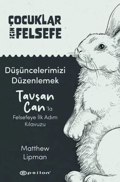 Çocuklar İçin Felsefe - Düşüncelerimizi Düzenlemek: Tavşan Can’la Felsefeye İlk Adım Kılavuzu ürün görseli 1