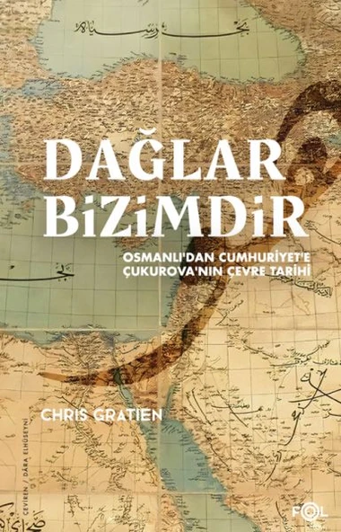 Dağlar Bizimdir –Osmanlı’dan Cumhuriyet’e Çukurova’nın Çevre Tarihi– ürün görseli 1