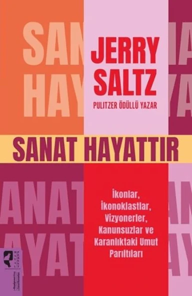 Sanat Hayattır İkonlar, İkonoklastlar, Vizyonerler, Kanunsuzlar ve Karanlıktaki Umut Parıltıları ürün görseli 1