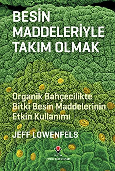Besin Maddeleriyle Takım Olmak - Organik Bahçecilikte Bitki Besin Maddelerinin Etkin Kullanımı ürün görseli 1