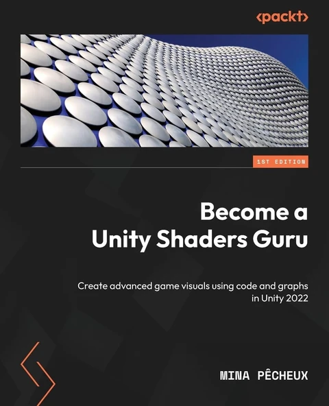 Become a Unity Shaders Guru: Create advanced game visuals using code and graphs in Unity 2022 Mina Pêcheux ürün görseli 1
