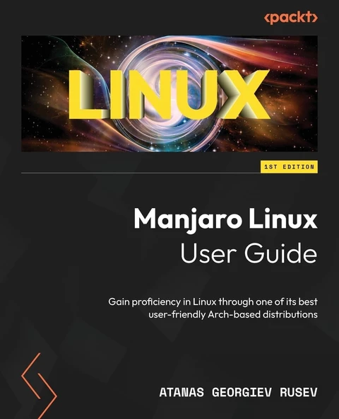 Manjaro Linux User Guide: Gain proficiency in Linux through one of its best user-friendly Arch-based distributions Atanas Georgiev Rusev ürün görseli 1