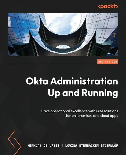 Okta Administration Up and Running: Drive operational excellence with IAM solutions for on-premises and cloud apps 2nd edition de Vries Stjernlöf ürün görseli 1