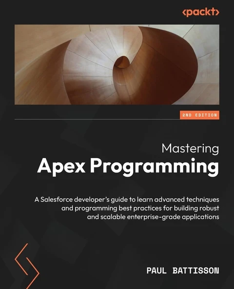 Mastering Apex Programming: A Salesforce developer's guide to learn advanced techniques and programming best practices for building robust and scalable enterprise-grade applications 2nd edition Paul B ürün görseli 1