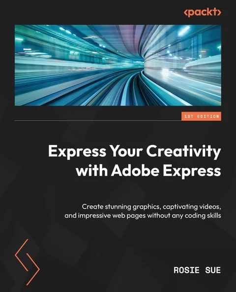 Express Your Creativity with Adobe Express: Create stunning graphics, captivating videos, and impressive web pages without any coding skills Rosie Sue ürün görseli 1