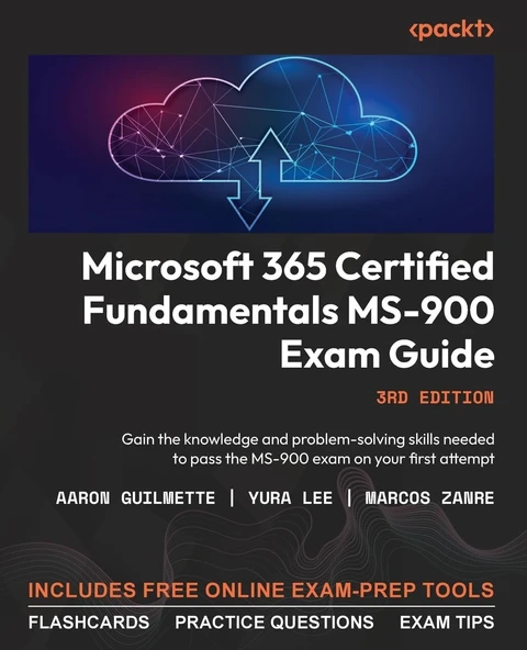Microsoft 365 Certified Fundamentals MS-900 Exam Guide: Gain the knowledge and problem-solving skills needed to pass the MS-900 exam on your first attempt 3rd edition Guilmette Yura Lee ürün görseli 1