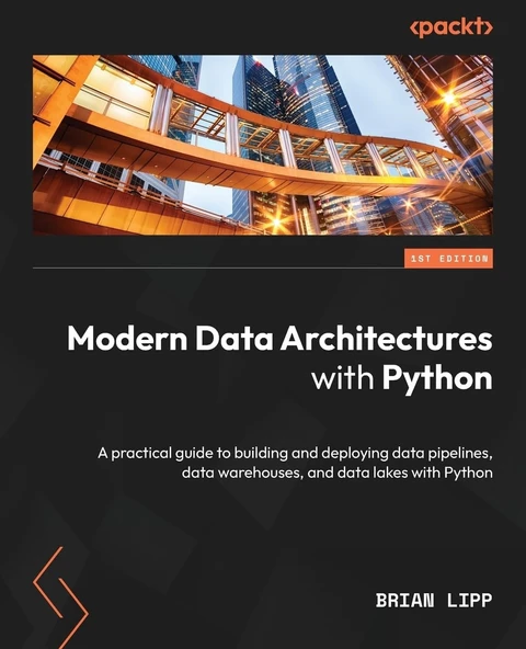 Modern Data Architectures with Python: A practical guide to building and deploying data pipelines, data warehouses, and data lakes with Python Brian Brian Lipp ürün görseli 1