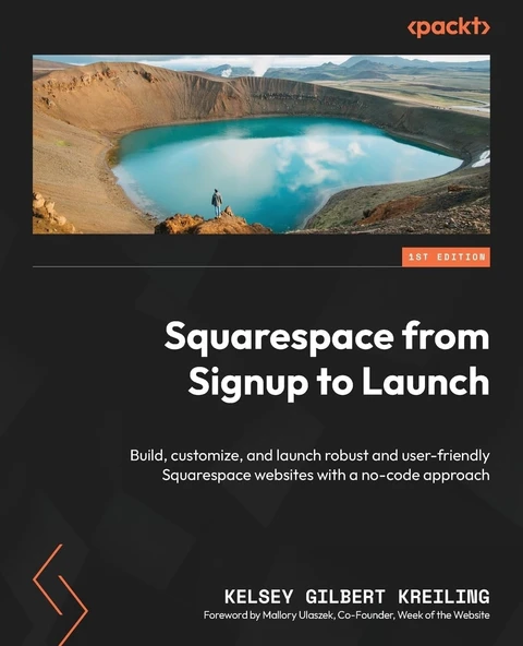 Squarespace from Signup to Launch: Build, customize, and launch robust and user-friendly Squarespace websites with a no-code approach Kelsey Gilbert Kreiling ürün görseli 1
