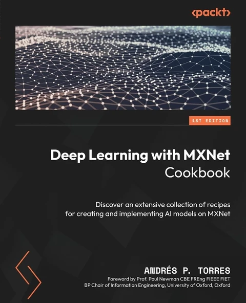 Deep Learning with MXNet Cookbook: Discover an extensive collection of recipes for creating and implementing AI models on MXNet Andrés P. Torres ürün görseli 1