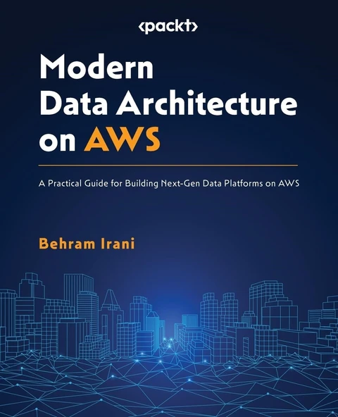 Modern Data Architecture on AWS: A Practical Guide for Building Next-Gen Data Platforms on AWS Behram Irani ürün görseli 1