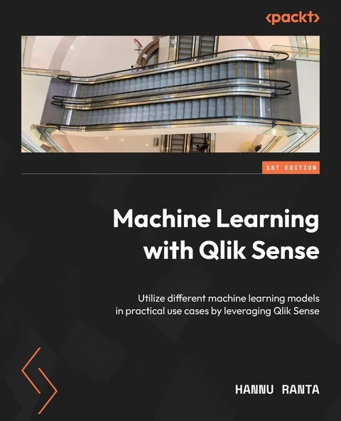 Machine Learning with Qlik Sense: Utilize different machine learning models in practical use cases by leveraging Qlik Sense Hannu Ranta ürün görseli 1