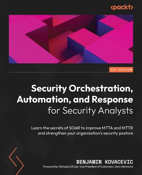 Security Orchestration, Automation, and Response for Security Analysts: Learn the secrets of SOAR to improve MTTA and MTTR and strengthen your organization's security posture Benjamin Kovacevic ürün görseli 1