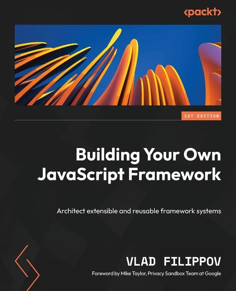 Building Your Own JavaScript Framework: Architect extensible and reusable framework systems Vlad Filippov ürün görseli 1