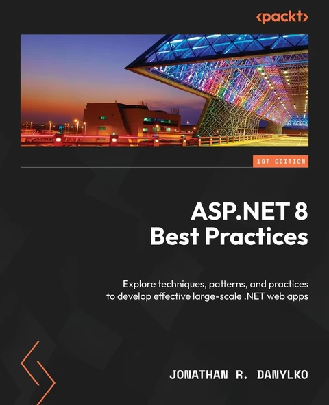 ASP.NET 8 Best Practices: Explore techniques, patterns, and practices to develop effective large-scale .NET web apps Jonathan R. Danylko ( ürün görseli 1
