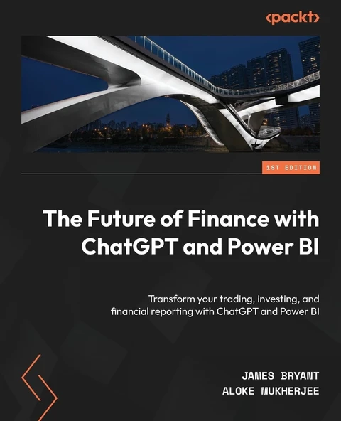 The Future of Finance with ChatGPT and Power BI: Transform your trading, investing, and financial reporting with ChatGPT and Power BI Bryant Mukherjee ürün görseli 1