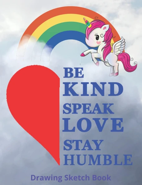 Independently Published Kind Speak Love Stay Humble Rainbow & Unicorn Drawing Sketch Book: Large Print 8.5"X11" Desk Size Antibullying A Cover Speaks A Thousand Words Reminder About Being A Good R ürün görseli 1