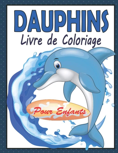 Dauphins Livre De Coloriage Pour Enfants: Cahier De Coloriage Dauphin Pour Enfants | 44 Dessins Uniques Des Dauphins Mignons Grand Format Prêtes À ... Les Amoureux Des Dauphins (French Edition) ürün görseli 1