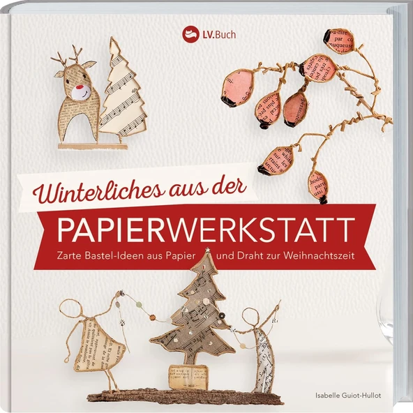 Winterliches Aus Der Papierwerkstatt: Zarte Bastelideen Aus Papier Und Draht Zur Weihnachtszeit. ürün görseli 1