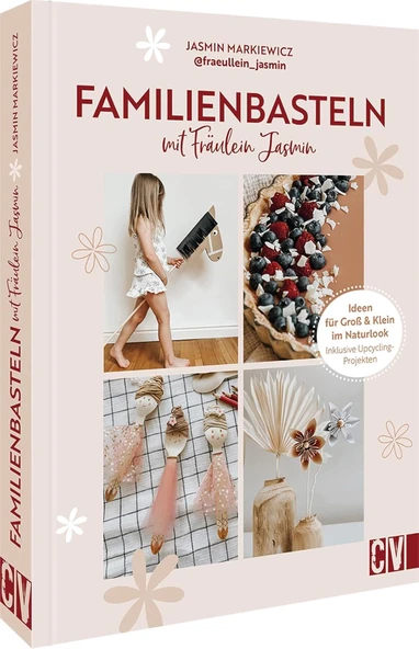 Bastelbuch – Familienbasteln Mit @Fraeullein_Jasmin: 30 Bastel-Ideen Für Groß & Klein Im Naturlook. Mit Upcycling Projekten. Für Ab 4 Jahre. ürün görseli 1