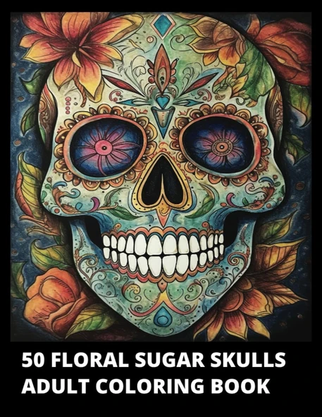 Independently Published 50 Floral Sugar Skulls Adult Coloring Book: Day Of The Dead (Día De Los Muertos) Skull Designs By Mexican Calaveras De Azúcar. Perfect For Stress Relief And Relaxatio ürün görseli 1