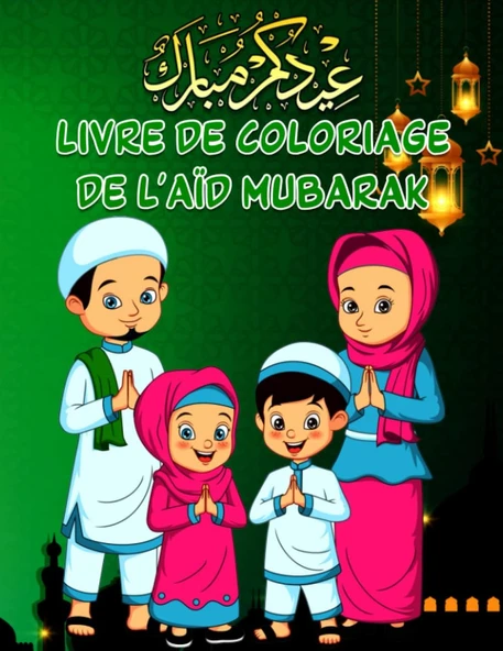 Independently Published Livre De Coloriage De L'Aïd Mubarak: Joyeux Eid Ul Fitr Livre De Coloriage Islamique Et Éducatif, Apportez De La Joie À Vos Tout-Petits ... Cadeau ... Garçons, Filles.. (Frenc ürün görseli 1
