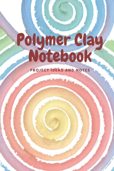 Independently Published Polymer Clay Notebook: Colorful Designed Notebook To Keep Track Of Your Polymer Clay Projects And Ideas ürün görseli 1