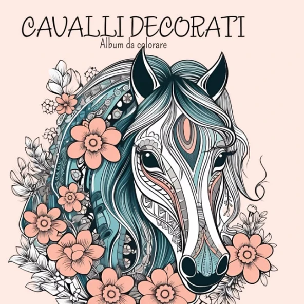Independently Published Cavalli Decorati Album Da Colorare ◆: Disegni Di Cavalli Decorati In Stile Mandala, Doodles, Decorazioni Floreali. Perfetto Per Adulti E Adolescenti ürün görseli 1