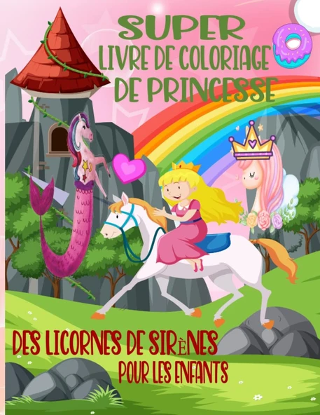 Independently Published Super Livre De Coloriage De Princesse Avec Des Licornes De Sirènes Pour Les Enfants: Petite Sirène Et Princesse Livre De Coloriage Pour Les Enfants De ... Pour Enfants Relaxat ürün görseli 1