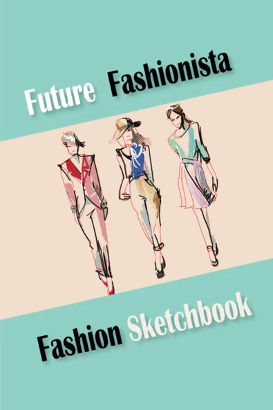 Independently Published Future Fashionista Sketch Book With Figures For Designers: Inspire Creativity And Unleash The Fashionista Within ürün görseli 1