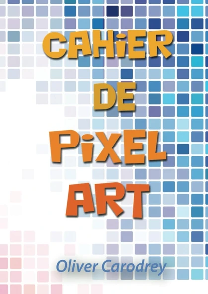 Independently Published Cahier De Pixel Art: Cahier De Dessin Format A4, De Qualité - Idéal Pour La Pratique Du Pixel (Enfants Et Adultes) | 106 Pages De Grilles ... Et Tailles - Mo ürün görseli 1