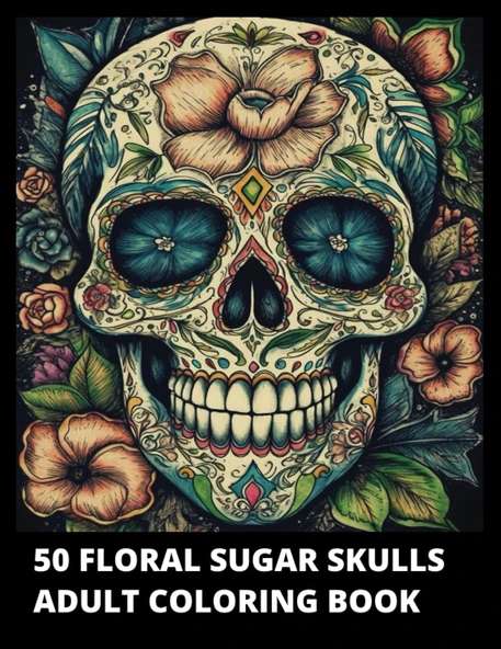 Independently Published 50 Floral Sugar Skulls Adult Coloring Book: 50 Day Of The Dead (Día De Los Muertos) Skull Designs By Mexican Calaveras De Azúcar. Perfect For Stress Relief And Relaxa ürün görseli 1