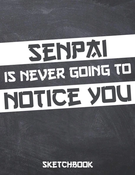 Senpai Is Never Going To Notice You: Comic Manga Anime Sketchbook For Adults & Kids, - Otaku & Artist Ideal Gift. - 110 Pages Of "8.5 X 11" Blank Paper For Drawing, Doodling Or Sketching. ürün görseli 1