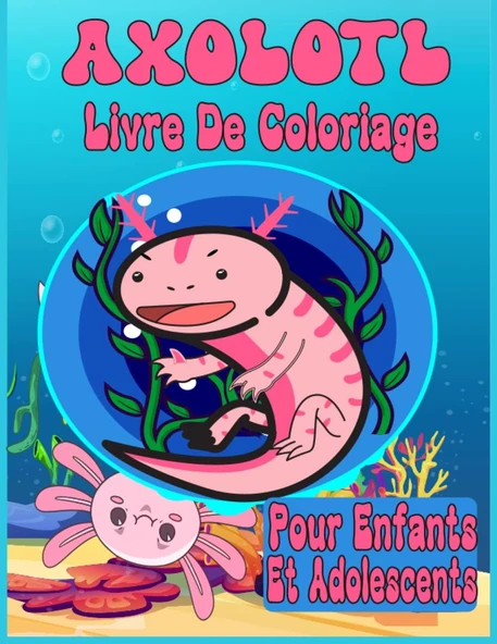 Independently Published Axolotl Livre De Coloriage Pour Enfants Et Adolescents: Livre De Coloriage Axolotl Snaxolotl Kawaii Et Salamander Livres Pour Enfants | Amphibiens ... Axlotl Cadeaux Ados Pour ürün görseli 1