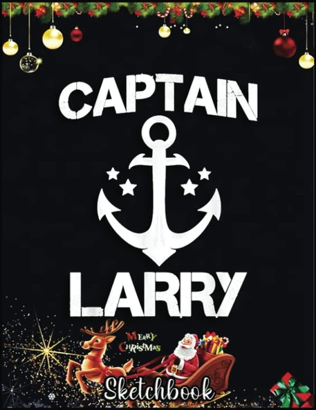 Independently Published Christmas Sketch Book: Captain Larry Funny Birthday Personalized Name Boat Gift, 120 Pages Help You Your Ideas Size 8.5 X 11 Inches Sketchbook ürün görseli 1