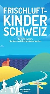 Frischluftkinder Schweiz: 52 Wanderungen, Die Gross Und Klein Begeistern Werden ürün görseli 1